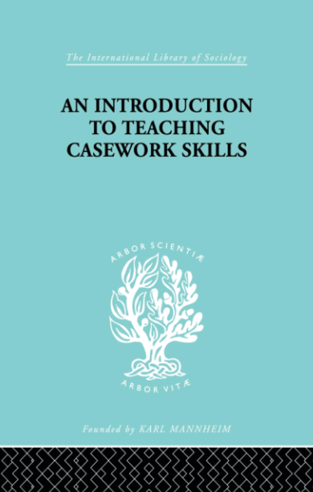 A Introduction to Teaching Casework Skills (International Library of Sociology) Social Sciences