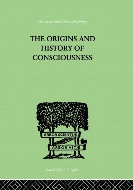 The Origins And History Of Consciousness (The International Library of Psychology, Band 7) Medicine