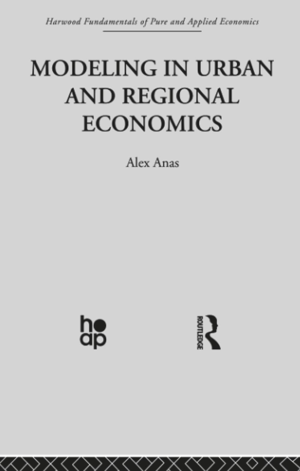 Modelling in Urban and Regional Economics (Harwood Fundamentals of Pure & Applied Economics) Business, Finance & Career