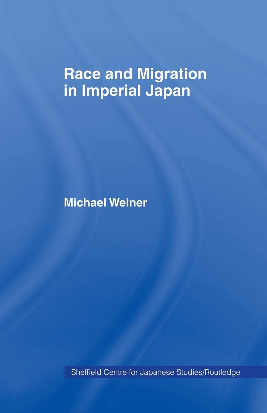 Race and Migration in Imperial Japan (Sheffield Centre for Japanese Studies/Routledge) Social Sciences