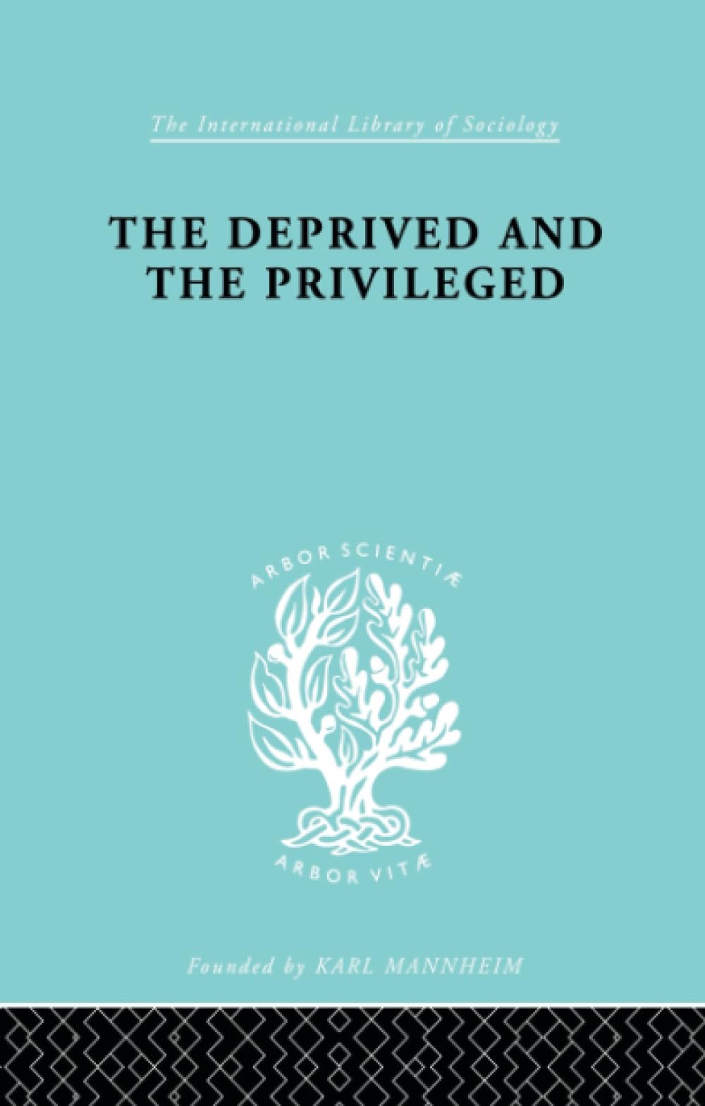 The Deprived and The Privileged: Personality Development in English Society (International Library of Sociology) Social Sciences