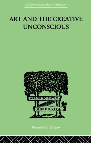 Art and the Creative Unconscious: Four Essays (International Library of Psychology, 6, Band 6) Psychology