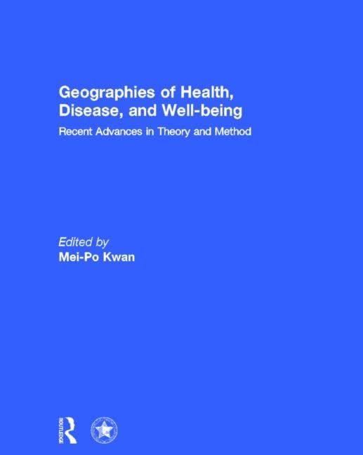 Geographies of Health, Disease and Well-being: Recent Advances in Theory and Method Medicine