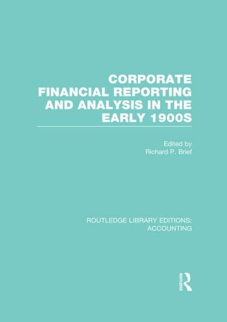 Corporate Financial Reporting and Analysis in the Early 1900s (Routledge Library Editions: Accounting, 13, Band 13) Business, Finance & Career