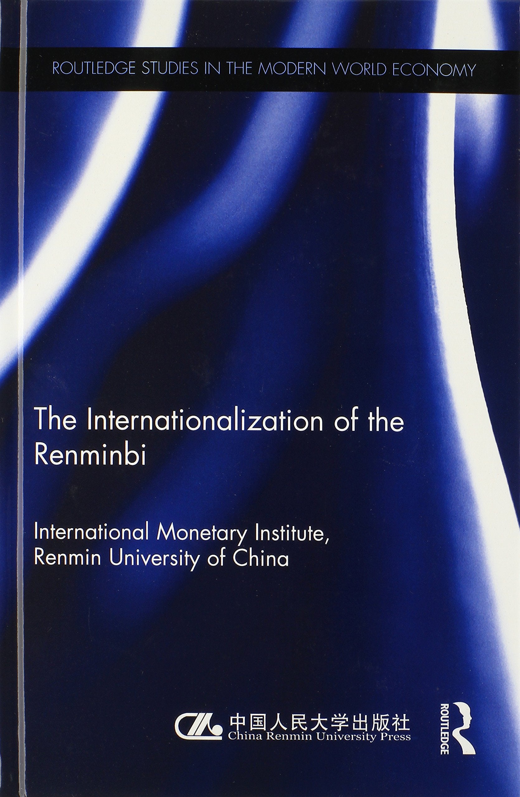 The Internationlization of the Renminbi: International Monetary Institute, Renmin University of China (Routledge Studies in the Modern World Economy, Band 123) Business, Finance & Career