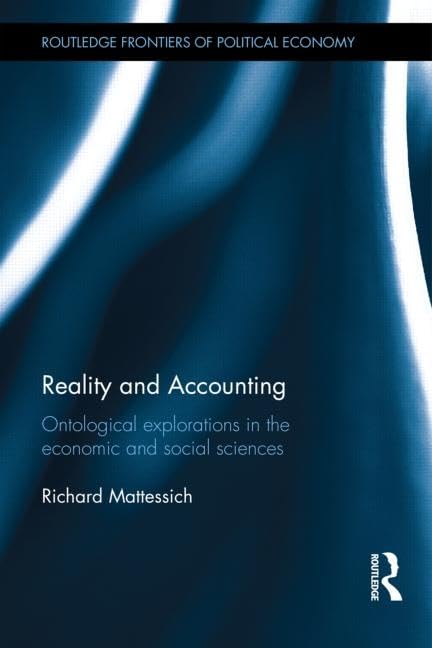 Reality and Accounting: Ontological Explorations in the Economic and Social Sciences (Routledge New Works in Accounting History, Band 176) Business, Finance & Career