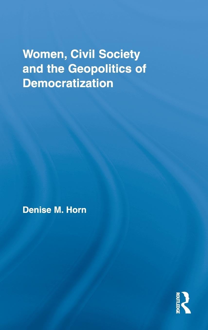 Women, Civil Society and the Geopolitics of Democratization Books