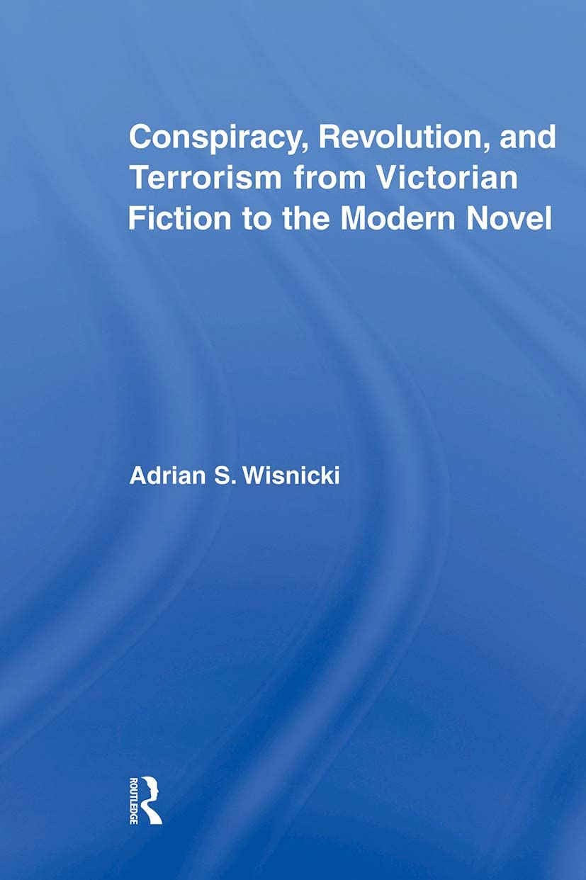 Conspiracy, Revolution, and Terrorism from Victorian Fiction to the Modern Novel Books
