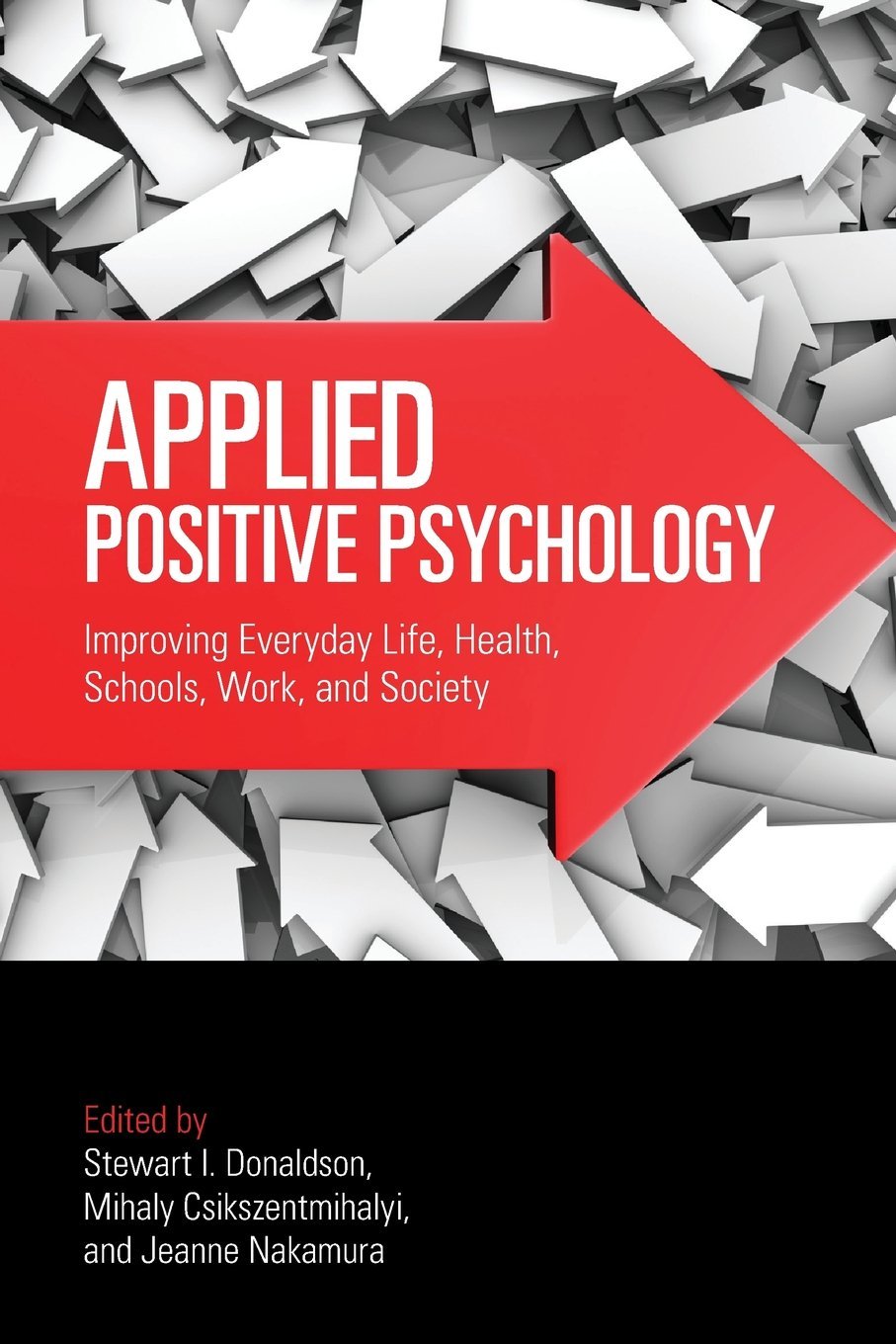 Applied Positive Psychology: Improving Everyday Life, Health, Schools, Work, and Society (Applied Psychology Series) Psychology