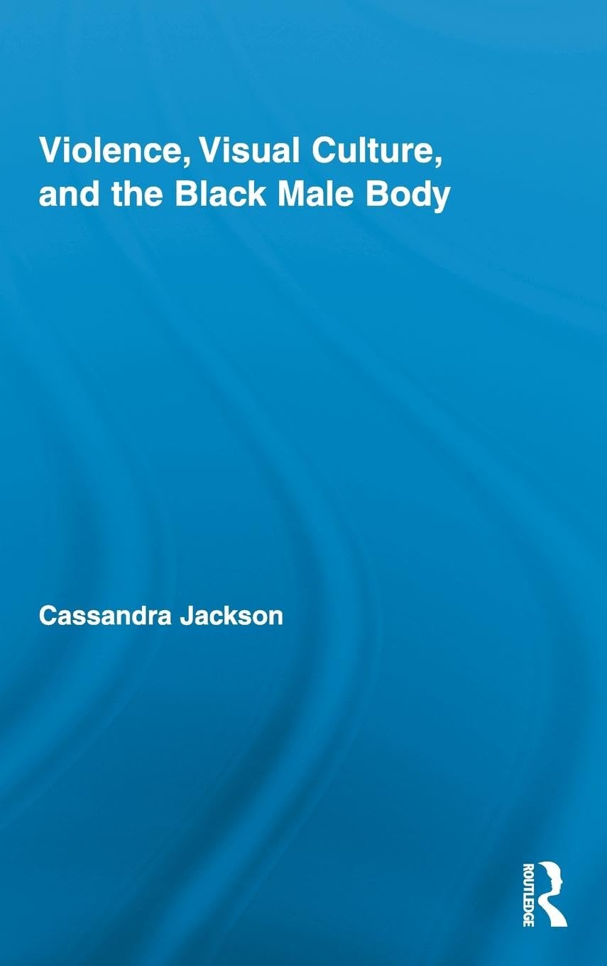 Violence, Visual Culture, and the Black Male Body Media & Communication