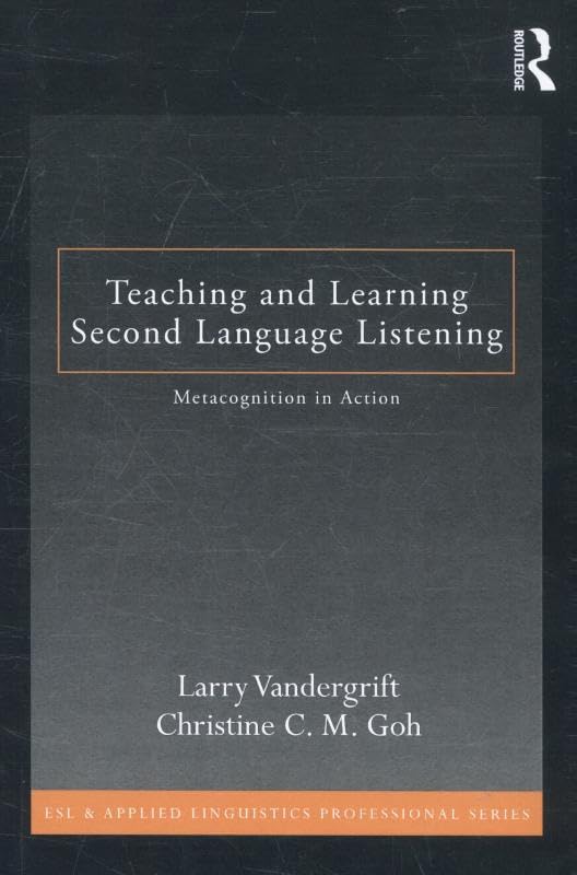Teaching and Learning Second Language Listening: Metacognition in Action (ESL & Applied Linguistics Professional Series) Social Sciences