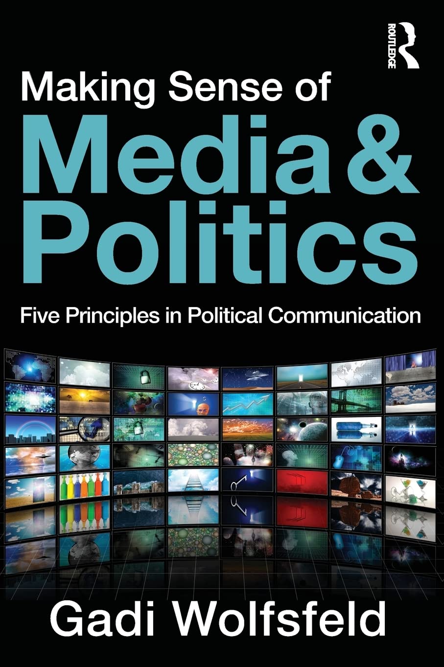 Making Sense of Media and Politics: Five Principles in Political Communication Media & Communication