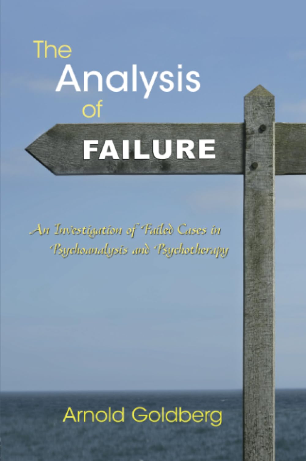 The Analysis of Failure: An Investigation of Failed Cases in Psychoanalysis and Psychotherapy Medicine
