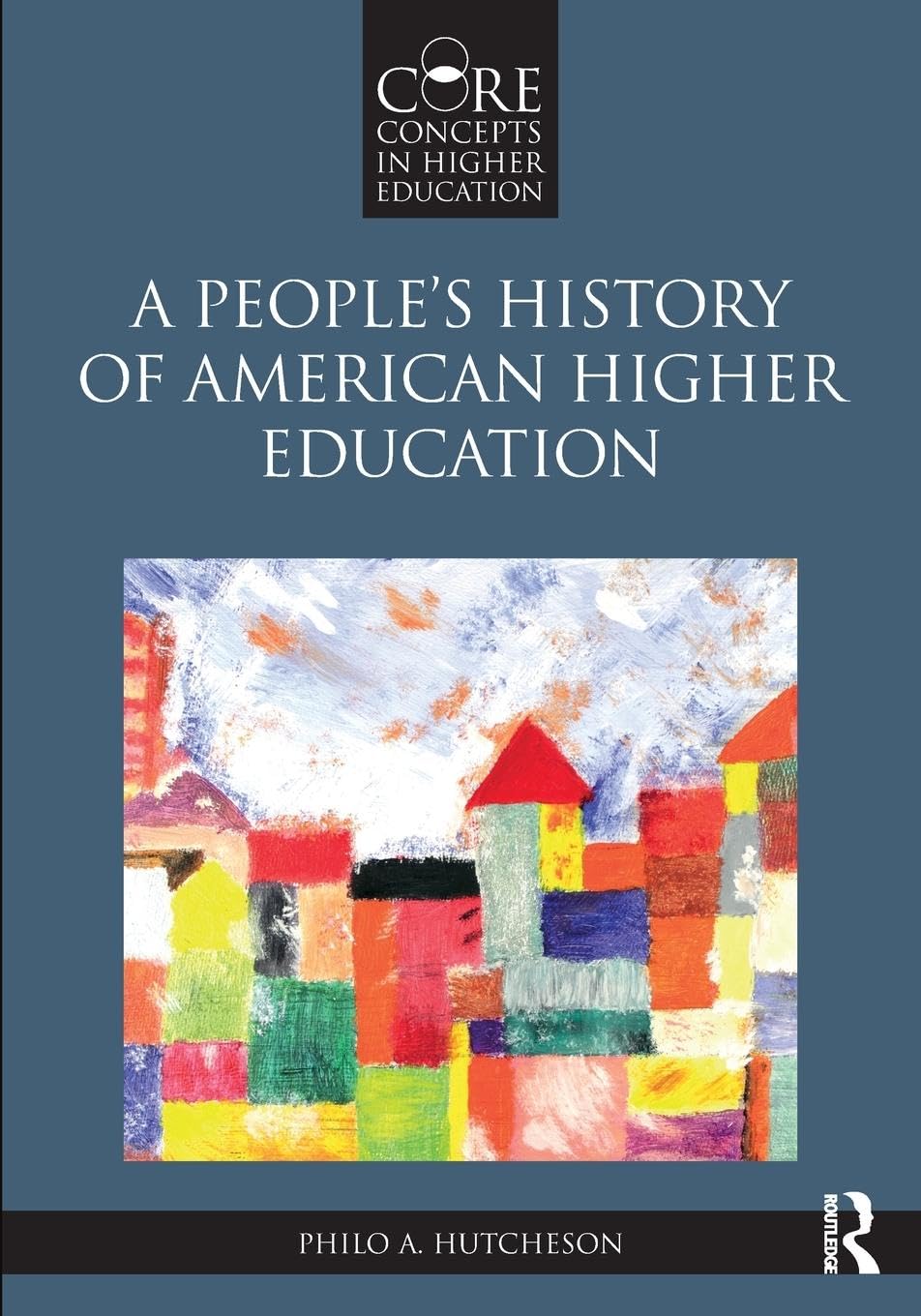 A People’s History of American Higher Education (Core Concepts in Higher Education) Education & Training