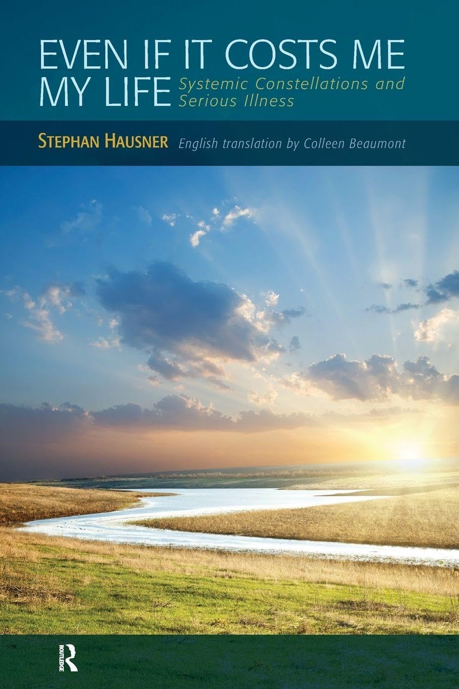 Even if it Costs me my Life: Systemic Constellations and Serious Illness Medicine