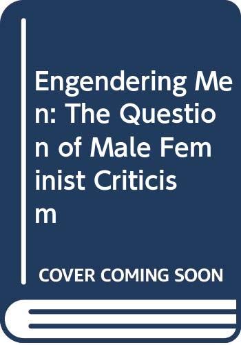 Engendering Men: The Question of Male Feminist Criticism book
