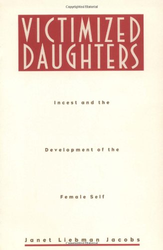 Victimized Daughters: Incest and the Development of the Female Self Partnership & Love