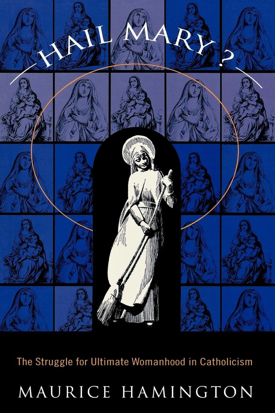 Hail Mary?: The Struggle for Ultimate Womanhood in Religion & Esotericism