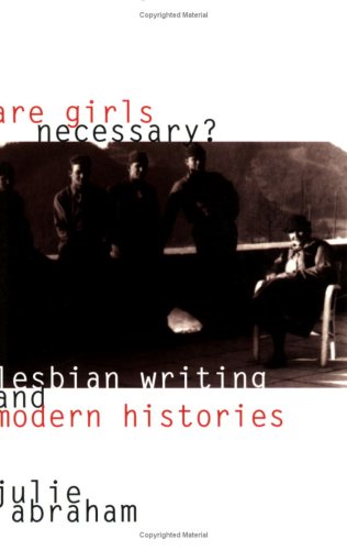 Are Girls Necessary?: Lesbian Writing and Modern Histories book