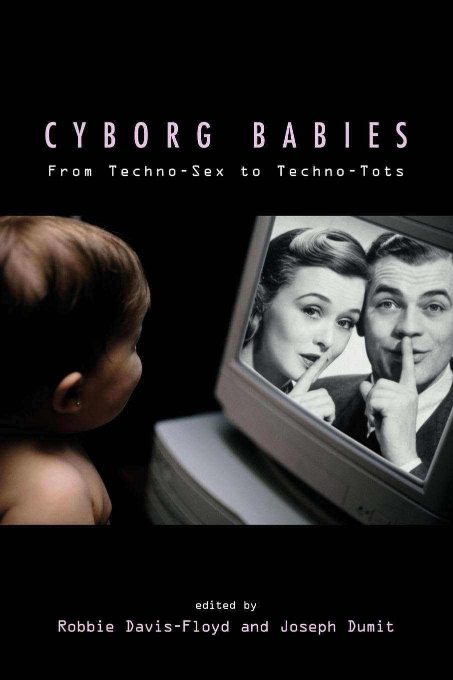 Cyborg Babies: From Techno-Sex to Techno-Tots Medicine