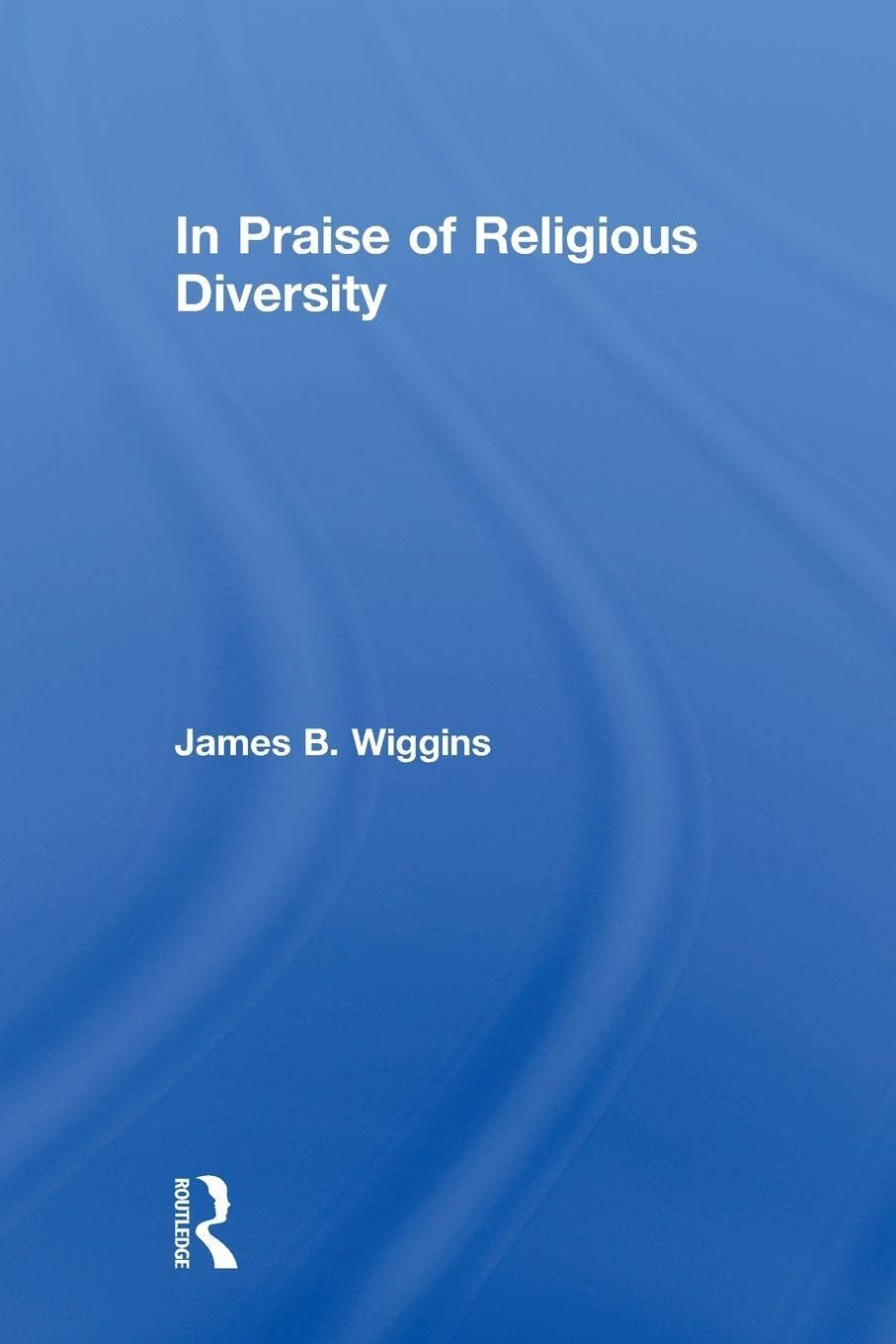 In Praise of Religious Diversity Philosophy