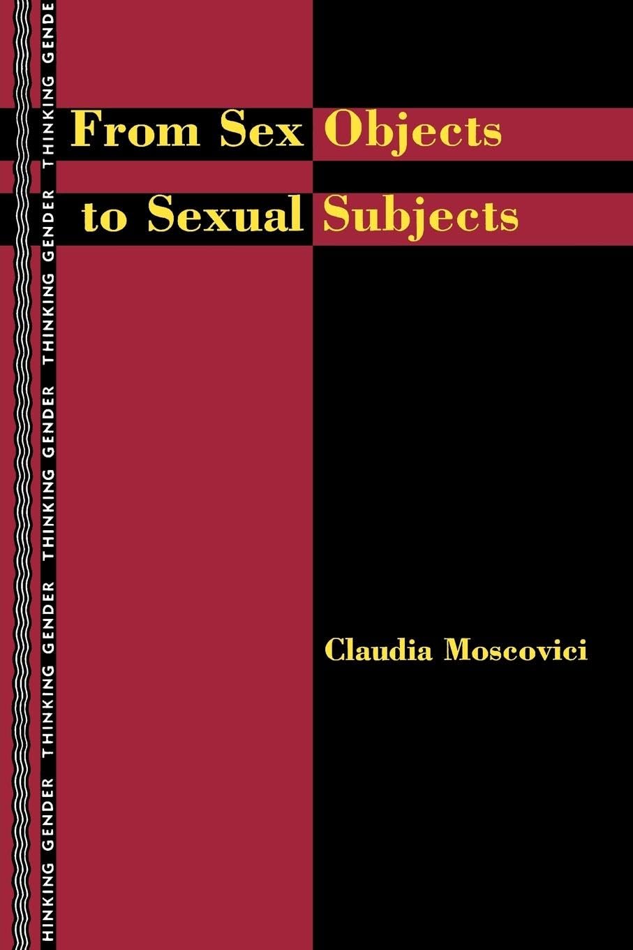From Sex Objects to Sexual Subjects (Thinking Gender) Philosophy