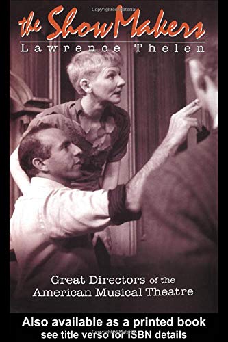 The Show Makers: Great Directors of the American Musical Theatre Film, Art & Culture