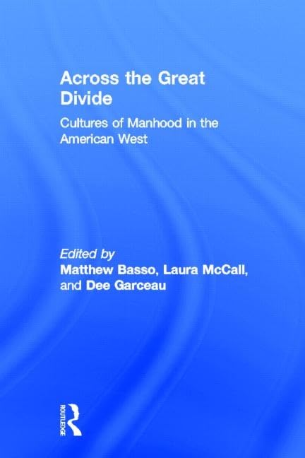 Across the Great Divide: Cultures of Manhood in the American West book
