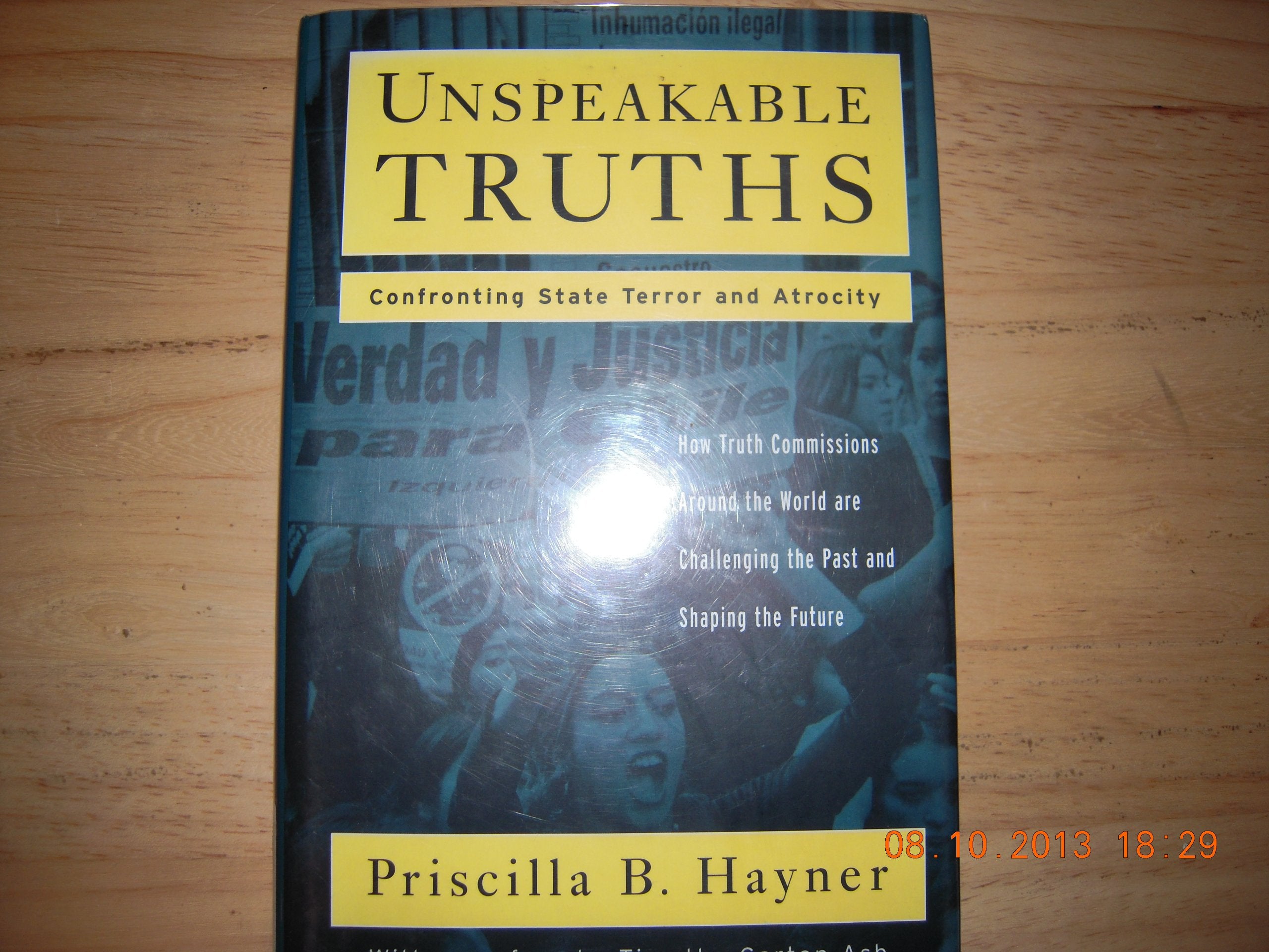 Unspeakable Truths: Confronting State Terror and Atrocity: The Place for Truth Commissions in a Changing World Politics & History