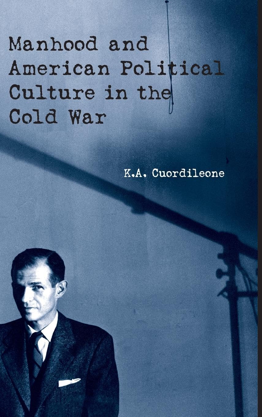 Manhood and American Political Culture in the Cold War Books