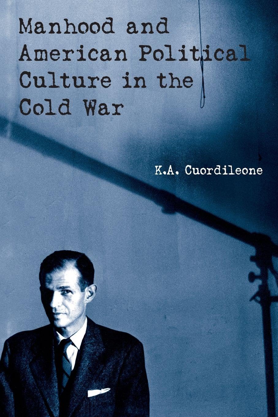 Manhood and American Political Culture in the Cold War Books