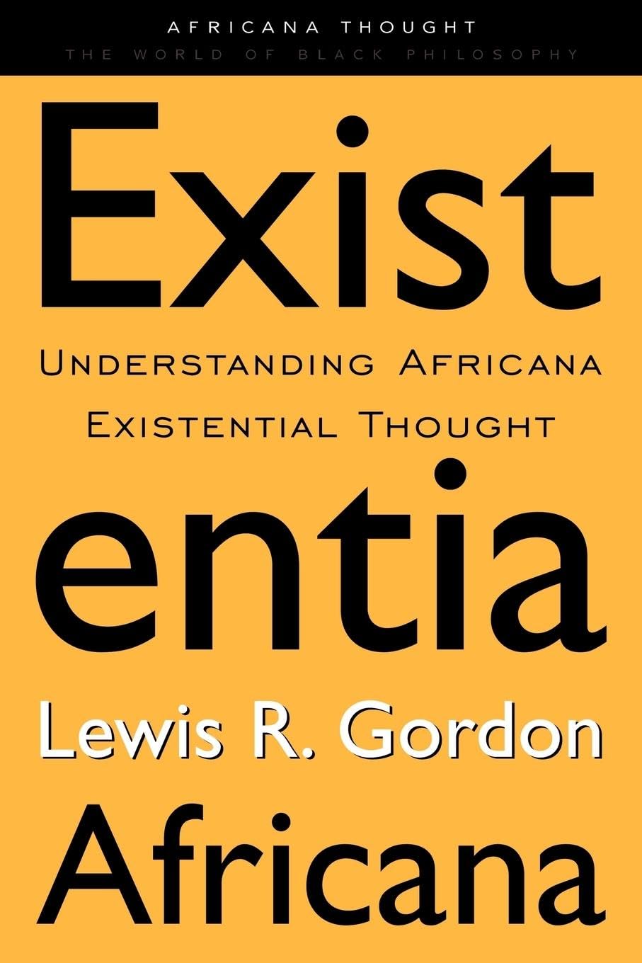 Existentia Africana: Understanding Africana Existential Thought (Africana Thought) Philosophy