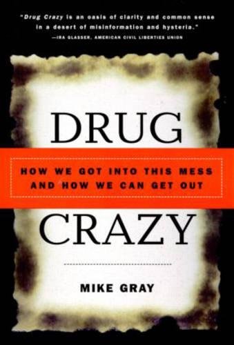 Drug Crazy: How We Got into This Mess and How We Can Get Out book