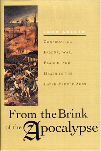 From the Brink of the Apocalypse: Confronting Famine, War, Plague, and Death in the Later Middle Ages Politics & History