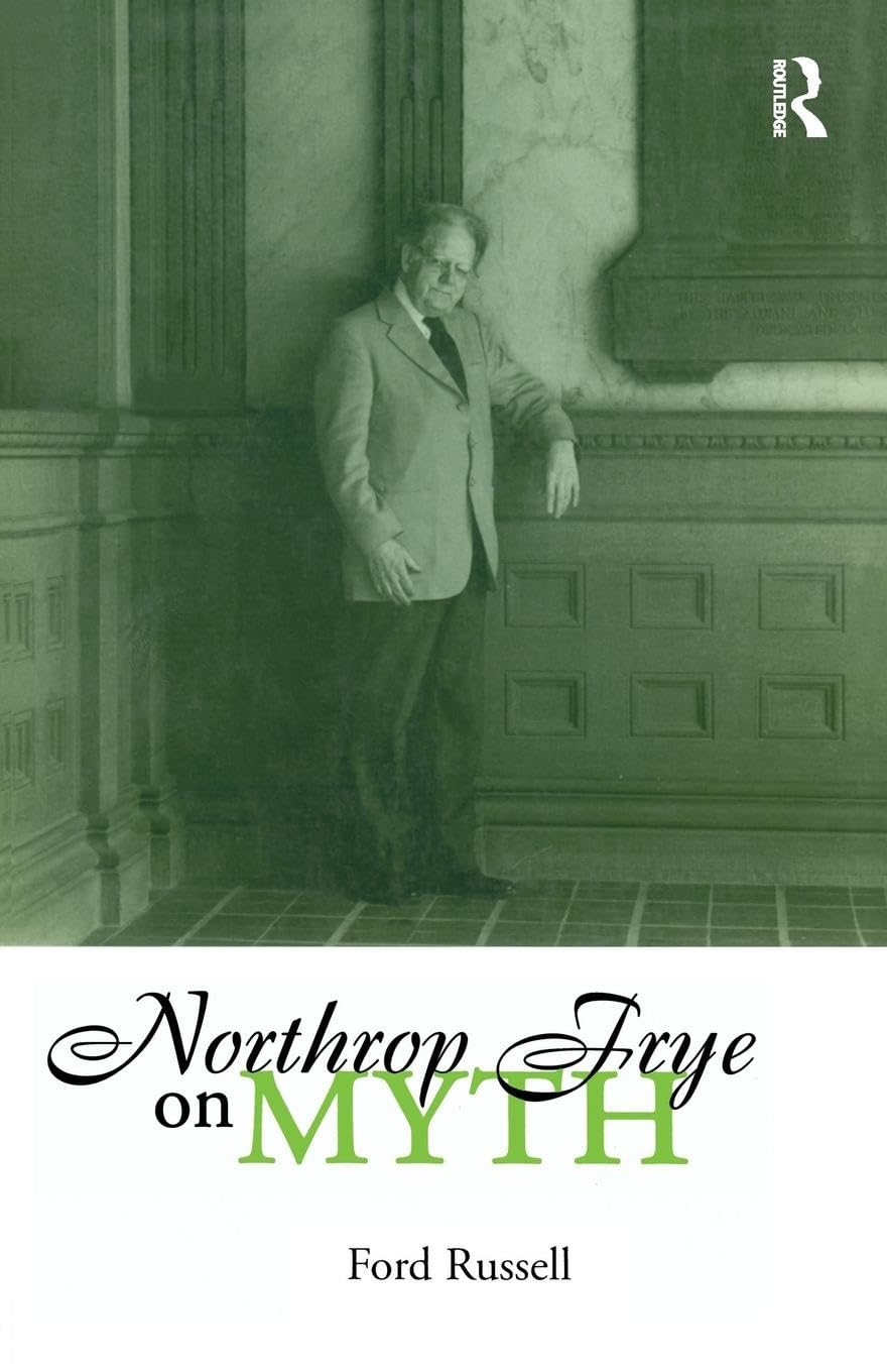 Northrop Frye on Myth (Theorists of Myth) Philosophy