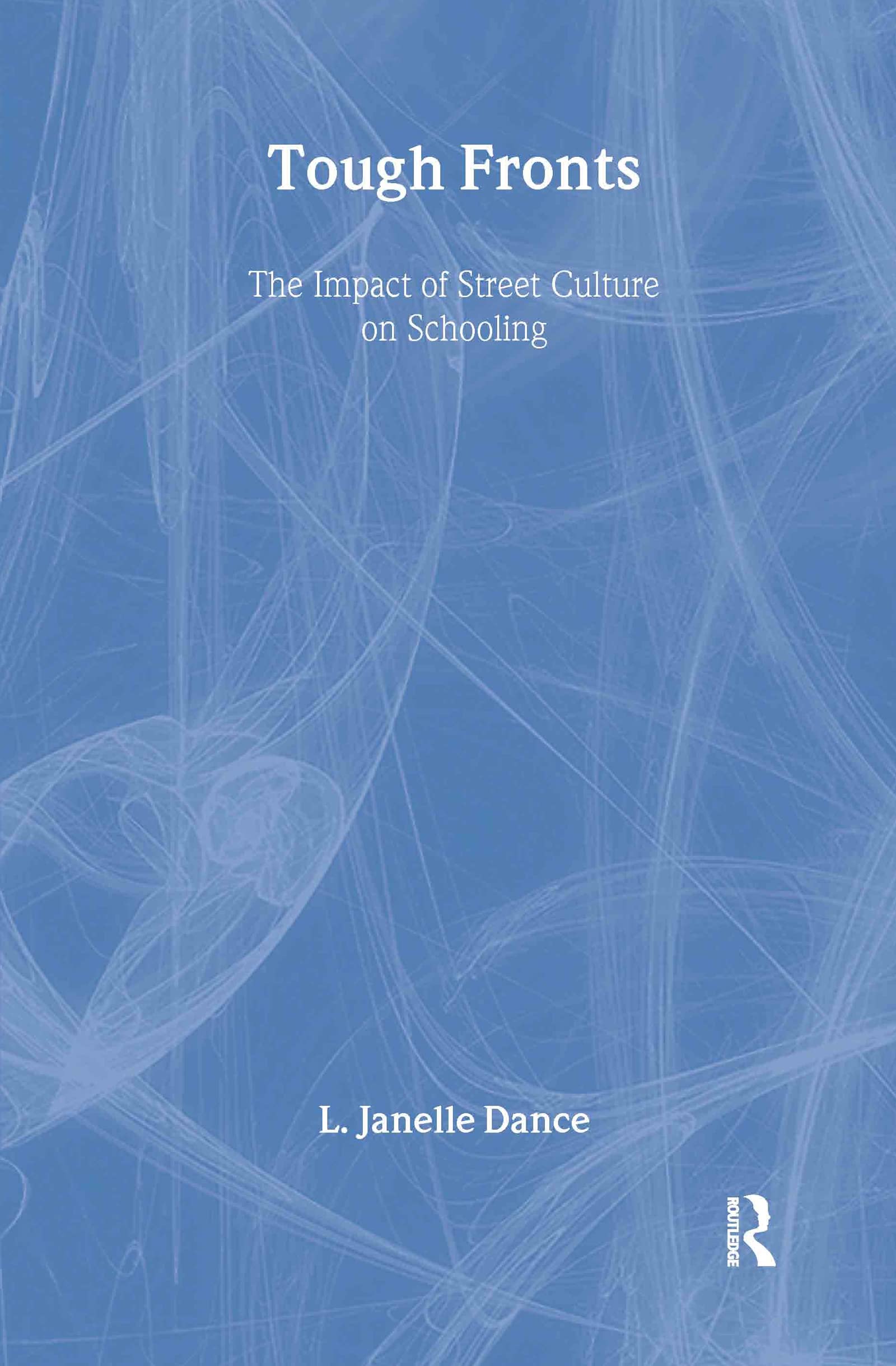 Tough Fronts: The Impact of Street Culture on Schooling (Critical Social Thought) Social Sciences