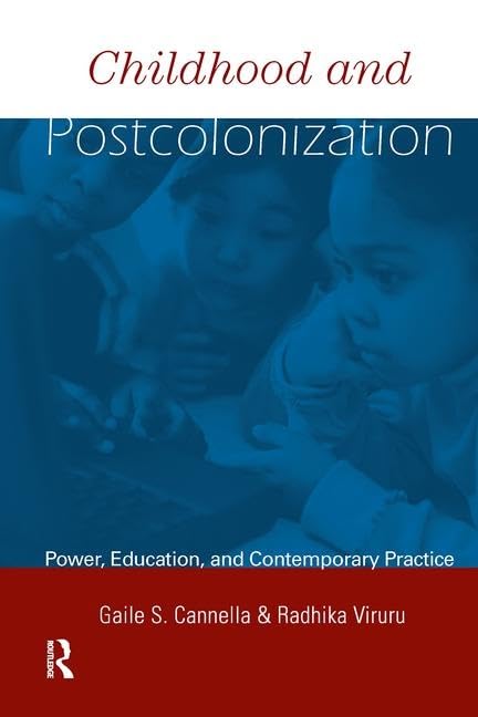 Childhood and Post-Colonization: Power, Education, and Contemporary Practice (Changing Images of Early Childhood Education) Education & Training