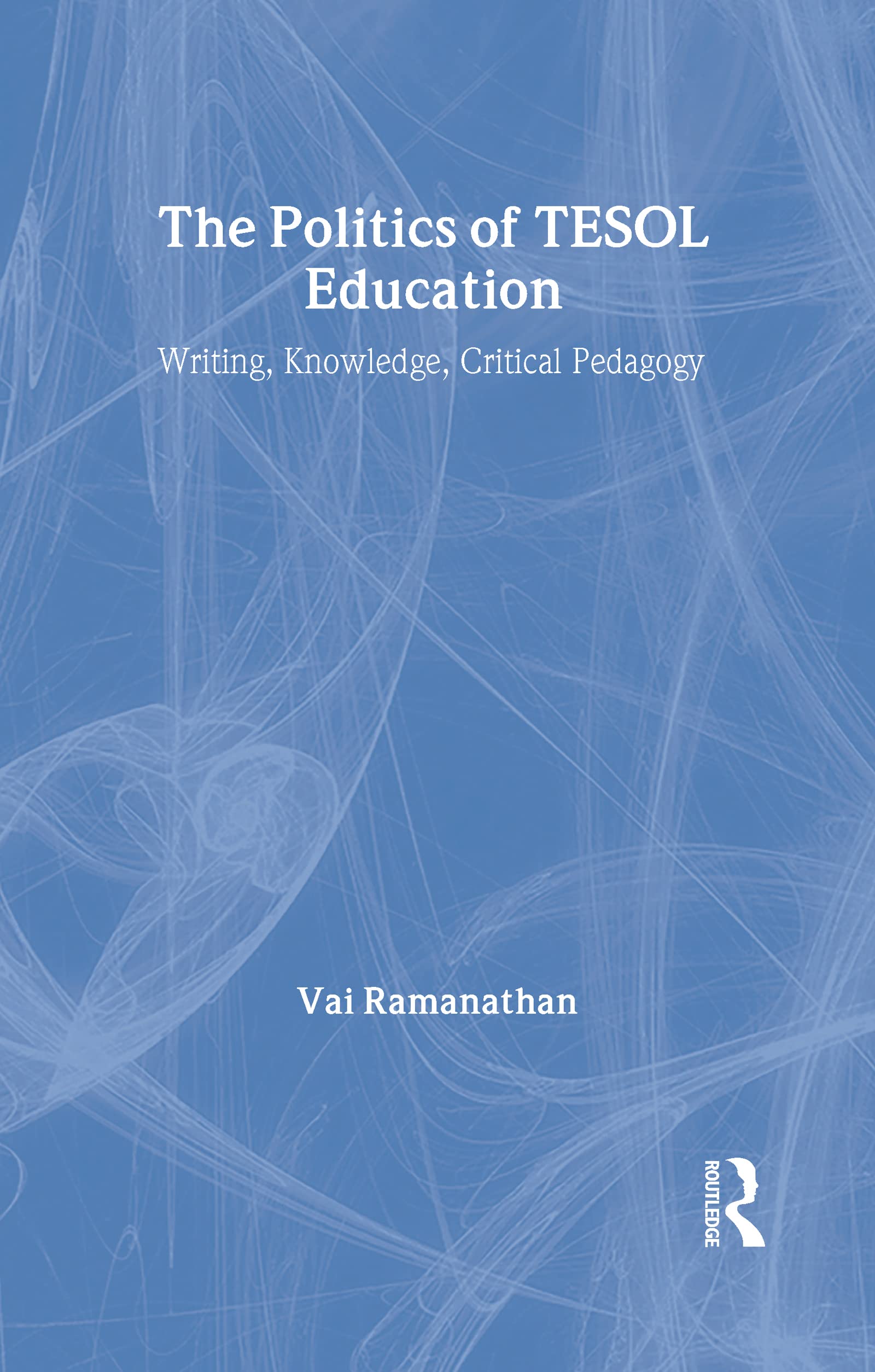 The Politics of TESOL Education: Writing, Knowledge, Critical Pedagogy Foreign Languages ​​& Dictionaries