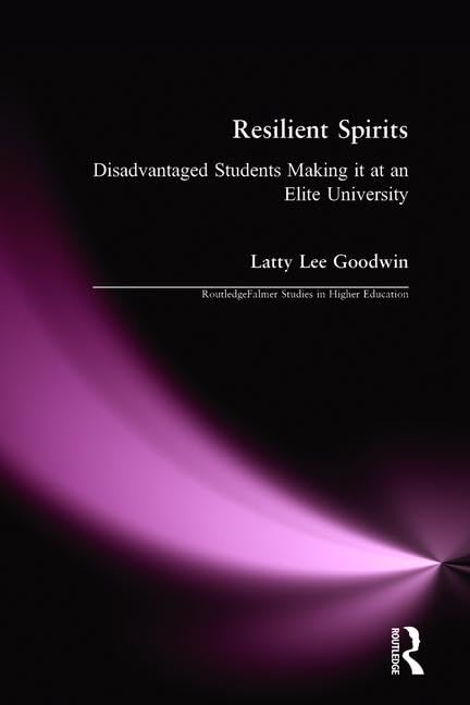 Resilient Spirits: Disadvantaged Students Making It at an Elite University (Studies in Higher Education, Dissertation Series.) Books