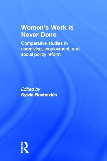 Women's Work is Never Done: Comparative Studies in Care-Giving, Employment, and Social Policy Reform Books