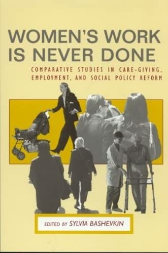 Women's Work Is Never Done: Comparative Studies in Care-Giving, Employment, and Social Policy Reform Books