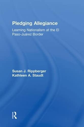 Pledging Allegiance: Learning Nationalism at the El Paso-Juarez Border Books