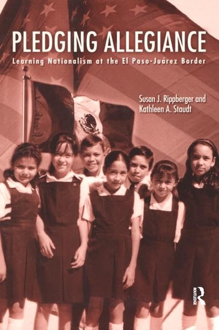 Pledging Allegiance: Learning Nationalism at the El Paso-Juarez Border General education
