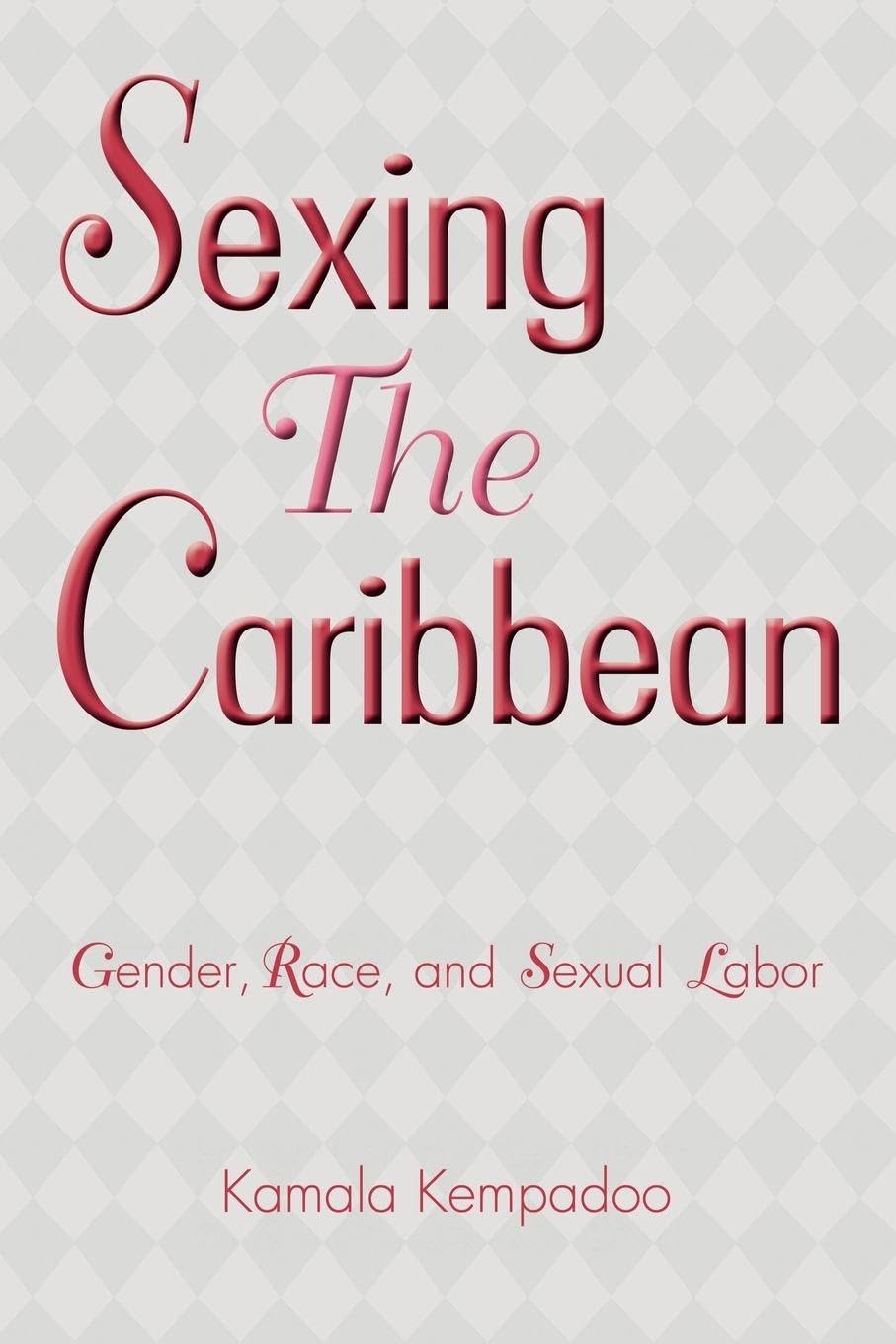 Sexing the Caribbean: Gender, Race and Sexual Labor Books