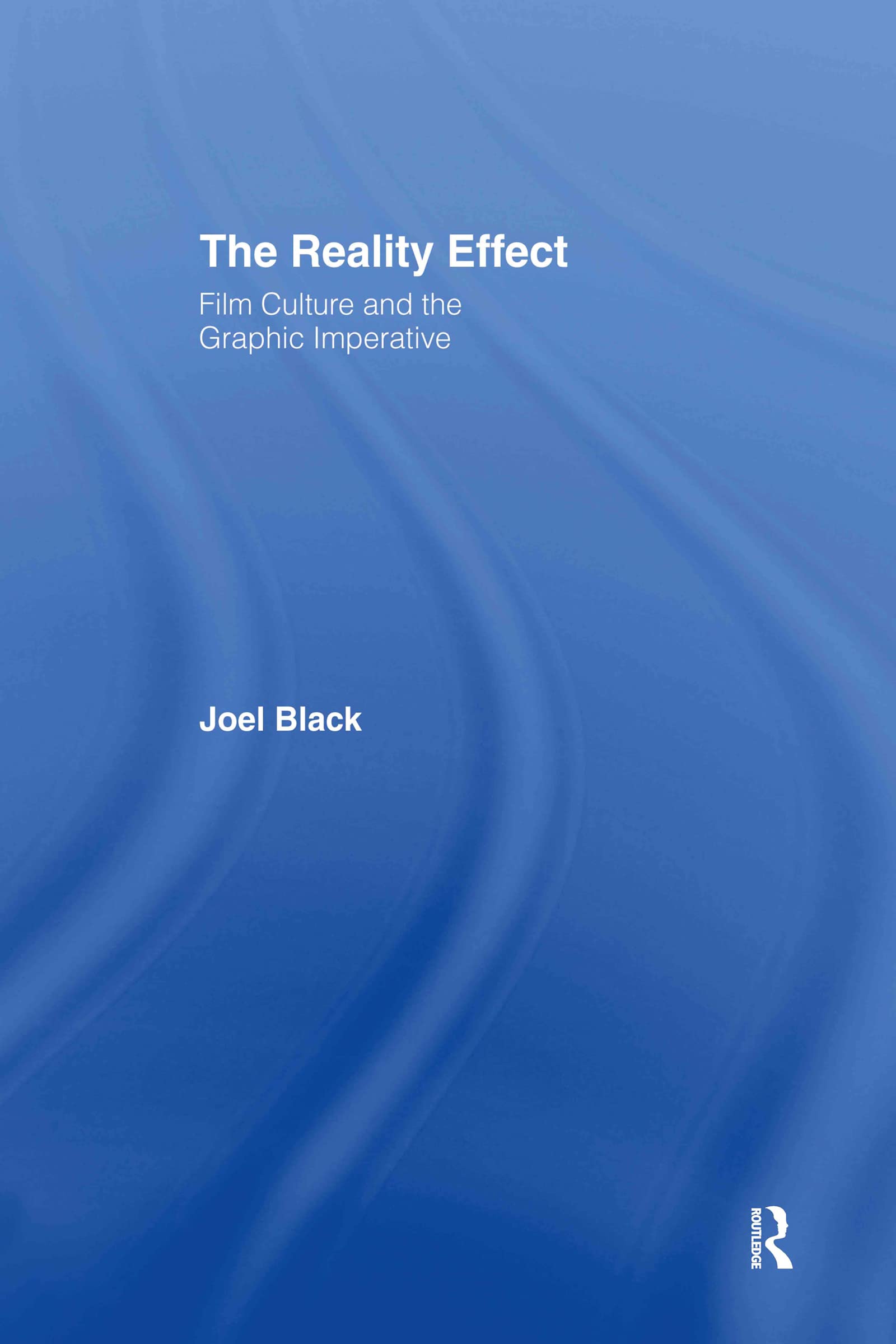 The Reality Effect: Film Culture and the Graphic Imperative Media & Communication