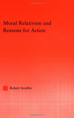 Moral Relativism and Reasons for Acting (Studies in Ethics) Philosophy