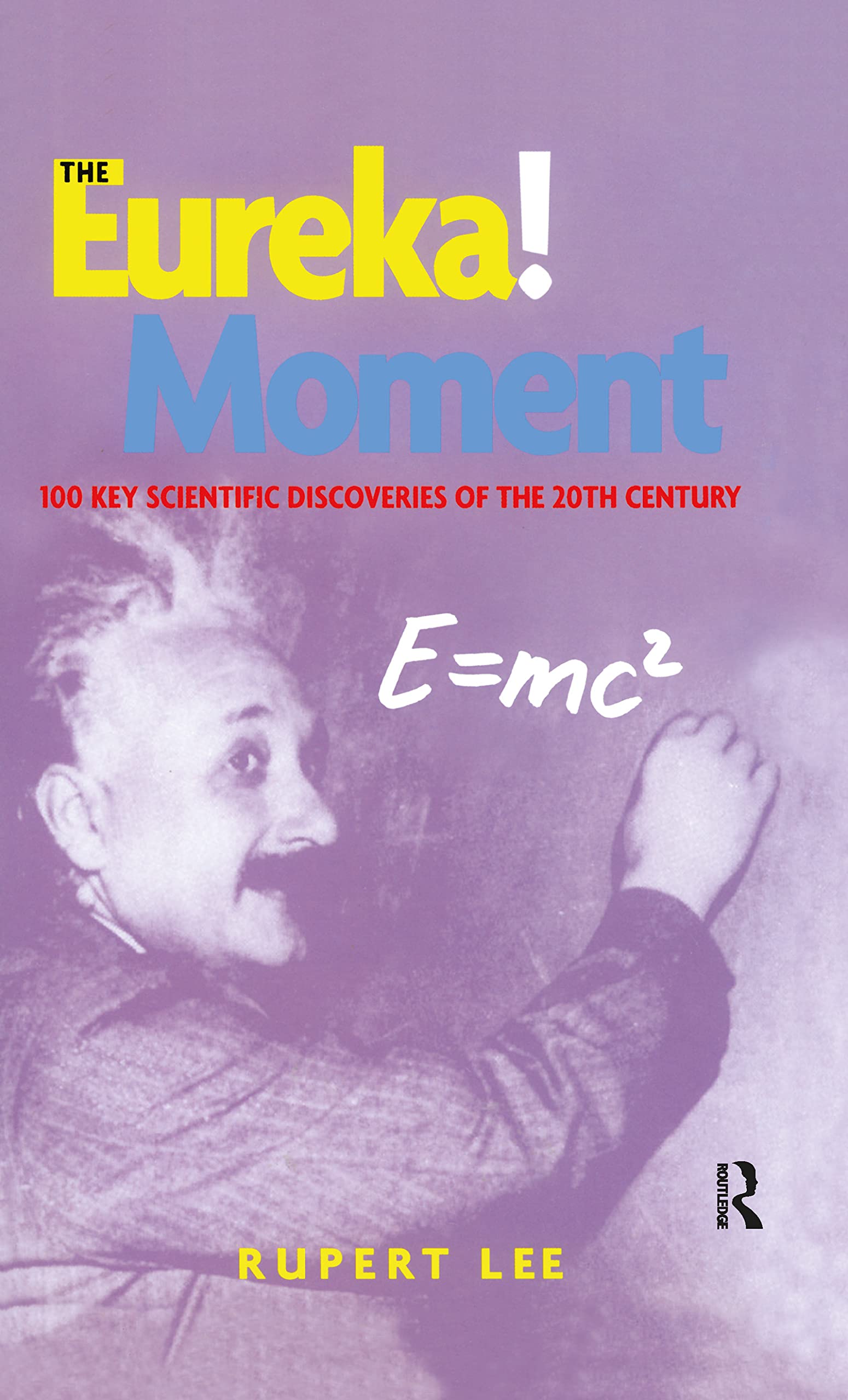 The Eureka! Moment: 100 Key Scientific Discoveries of the 20th Century Books