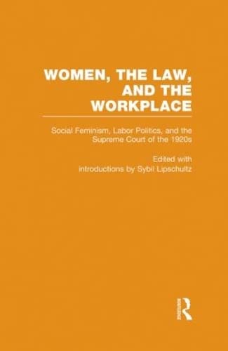 Women, the Law, and the Workplace: Social Feminism, Labor Politics, and the Supreme Court of the 1920s (2) (Controversies in Constitutional Law, Band 2) Law