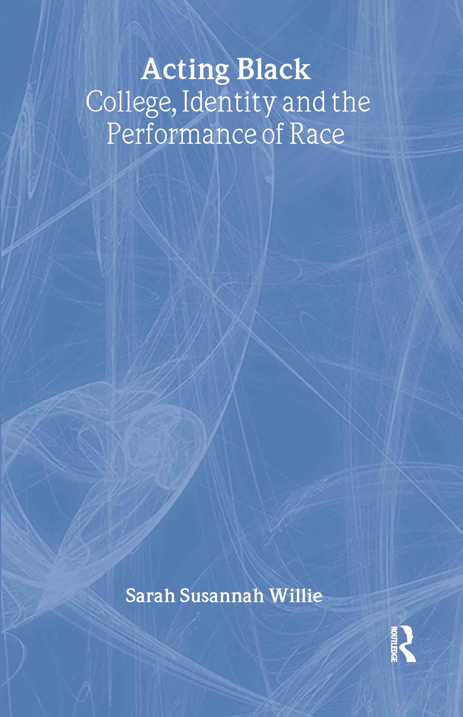 Acting Black: College, Identity, and the Performance of Race Books