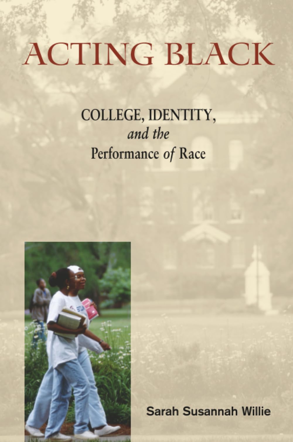 Acting Black: College, Identity, and the Performance of Race Books